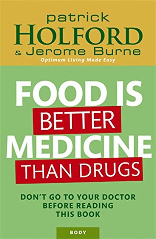 Food is Better Medicine Than Drugs: Your Prescription for Drug-free Health - Patrick Holford