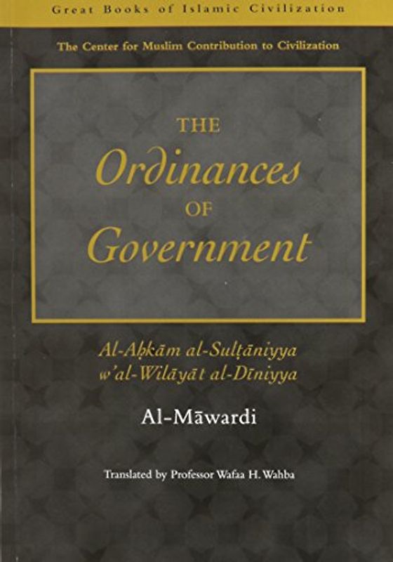 The Ordinances of Government: Al-Ahkam al-Sultaniyya w'al-Wilayat al-Diniyya: Al-Ahkam As-Sultaniyyah W'at Wilayat Al Dinniyya (Great Books of Islamic Civilisation) - al-Mawardi