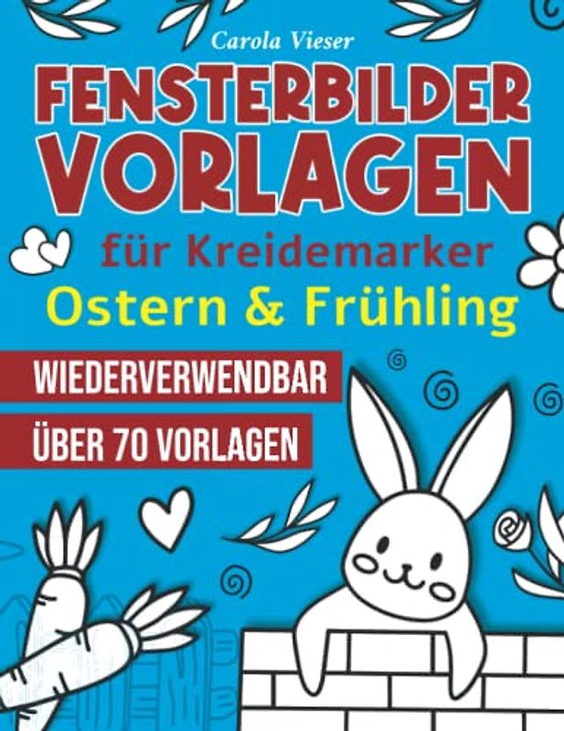 Fensterbilder Vorlagen für Kreidemarker - Ostern: Über 70 abwechslungsreiche Motive rund um Ostern - Wiederverwendbar