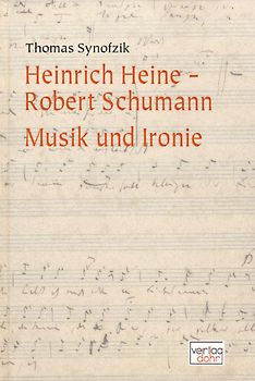 Heinrich Heine - Robert Schumann. Musik und Ironie