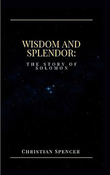 Wisdom and Splendor: The Story of Solomon