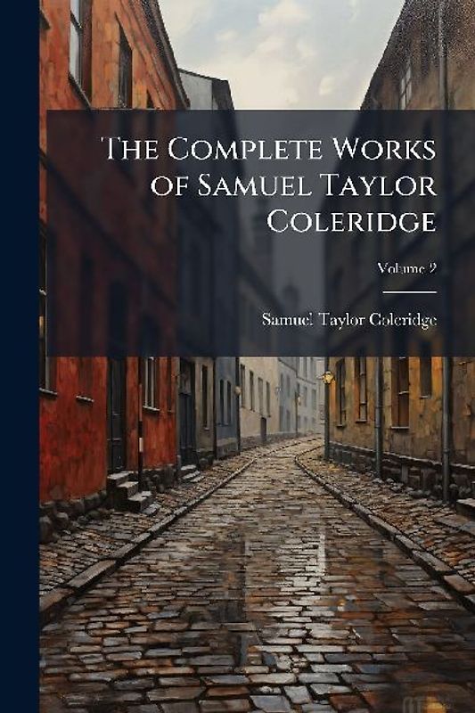 The Complete Works of Samuel Taylor Coleridge