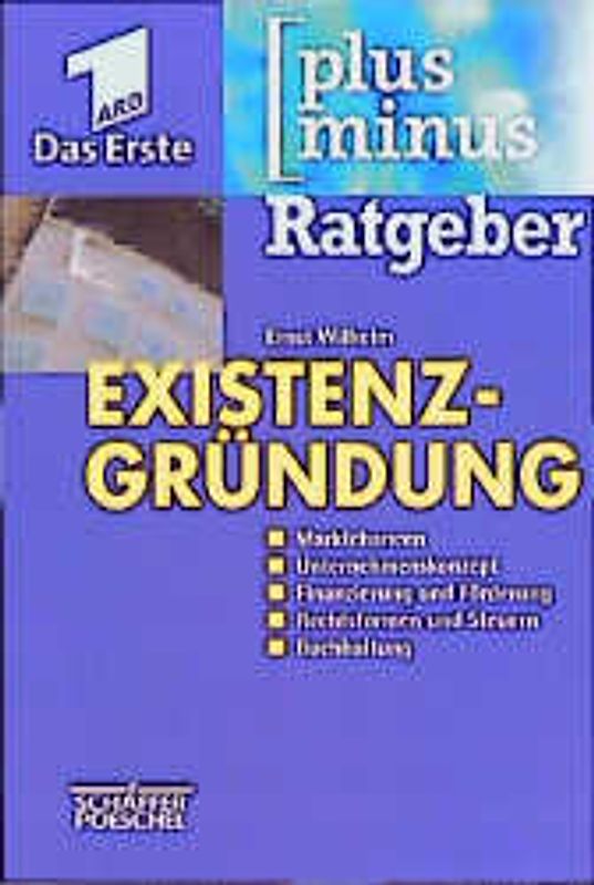 Ratgeber Existenzgründung. Marktchancen, Unternehmenskonzept, Finanzierung und Förderung, Rechtsformen und Steuern, Buchhaltung