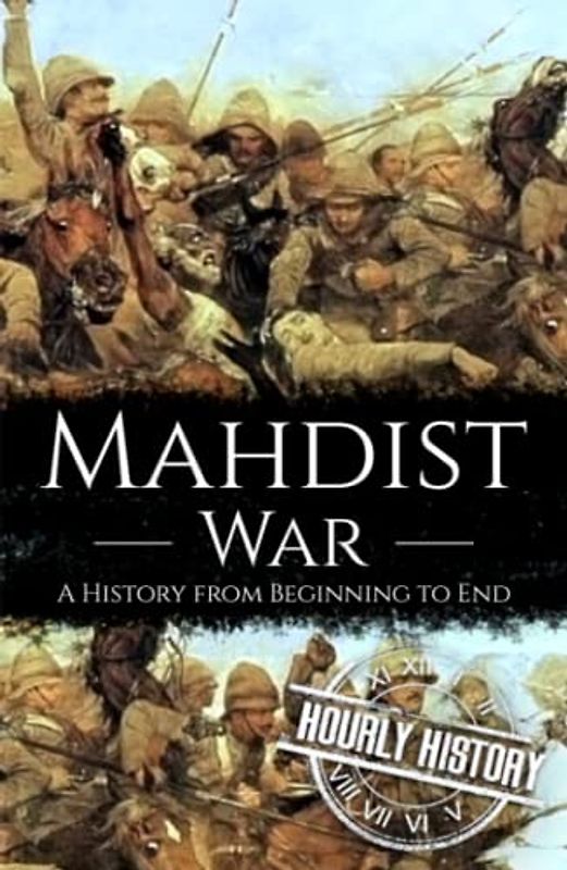 Mahdist War: A History from Beginning to End
