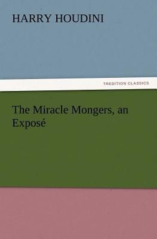 The Miracle Mongers, an Exposé