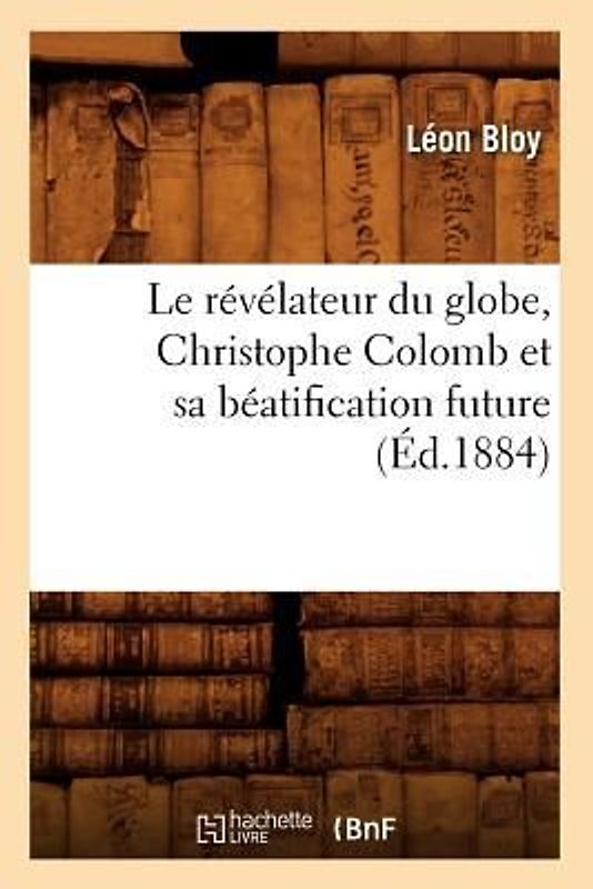 Le Révélateur Du Globe, Christophe Colomb Et Sa Béatification Future (Éd.1884)