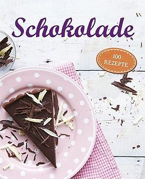 Schokolade. 100 Rezepte