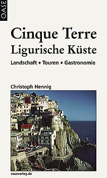 Cinque Terre & Ligurische Küste. Landschaft - Touren - Gastronomie