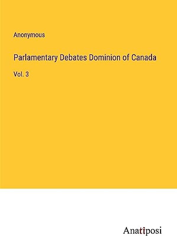 Parlamentary Debates Dominion of Canada: Vol. 3