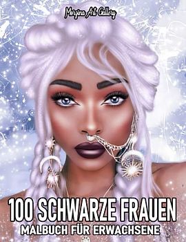 100 schwarze Frauen Malbuch für Erwachsene: 100 schöne Malvorlagen für afrikanische schwarze Frauen mit gemütlichen Szenen.
