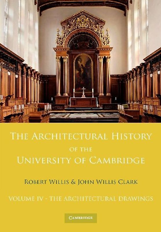 The Architectural History of the University of Cambridge and of the Colleges of Cambridge and Eton