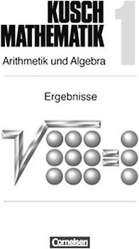 Kusch: Mathematik - Aktuelle Ausgabe / Band 1 - Arithmetik und Algebra