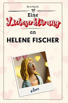 Eine Liebeserklärung an Helene Fischer