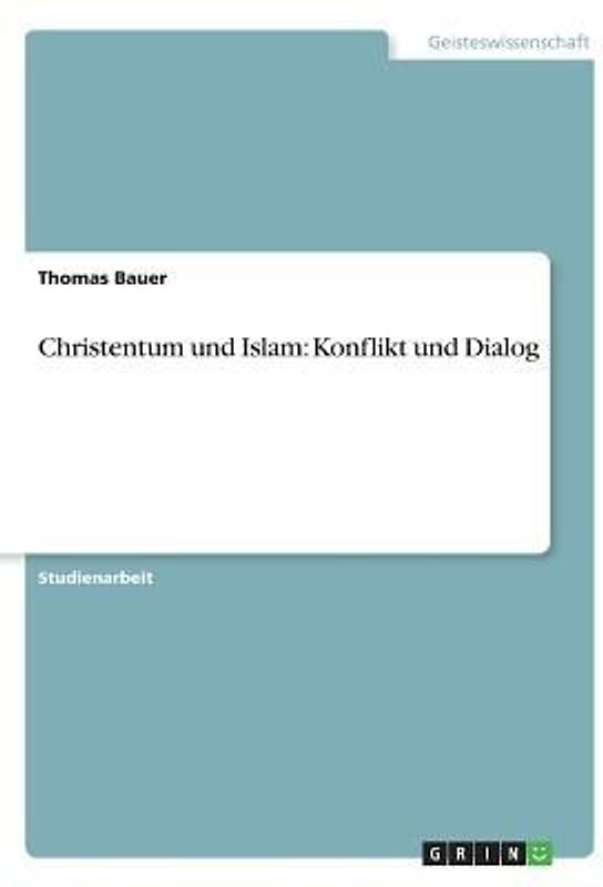 Christentum und Islam: Konflikt und Dialog