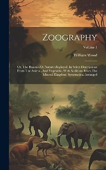 Zoography: Or, The Beauties Of Nature Displayed. In Select Descriptions From The Animal, And Vegetable, With Additions From The M