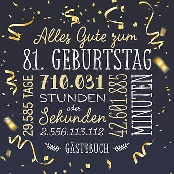 Alles Gute zum 81. Geburtstag ~ Gästebuch: Deko zur Feier vom 81.Geburtstag für Mann oder Frau - 81 Jahre - Geschenk & Geburtstagsdeko - Buch für Glückwünsche und Fotos der Gäste