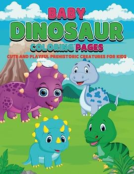 Baby Dinosaur Coloring Pages: Cute and Playful Prehistoric Creatures for Kids