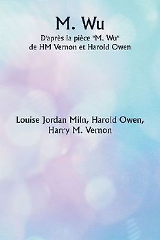 M. Wu D'après la pièce ""M. Wu"" de HM Vernon et Harold Owen