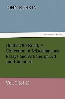 On the Old Road, Vol. 2 (of 2) A Collection of Miscellaneous Essays and Articles on Art and Literature