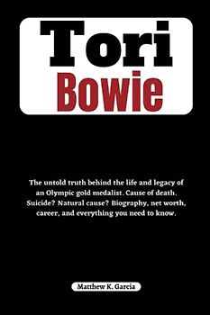 Tori Bowie: The untold truth behind the life and legacy of an Olympic gold medalist. Cause of death. Suicide? Natural cause? Biography, net worth, ... of the Great and Influential, Band 22)