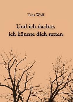 Und ich dachte, ich könnte dich retten