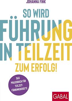 So wird Führung in Teilzeit zum Erfolg!