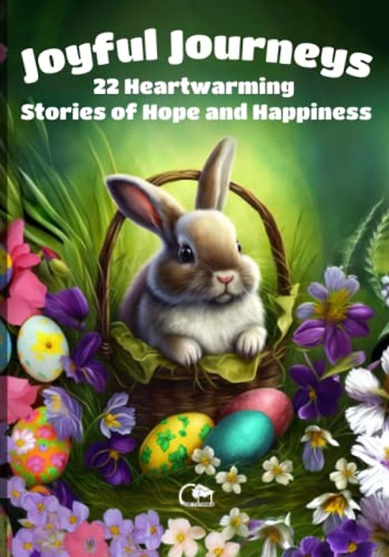 Joyful Journeys 22 Heartwarming Stories of Hope and Happiness: Illustrated stories about Easter to read aloud to children from +3 years