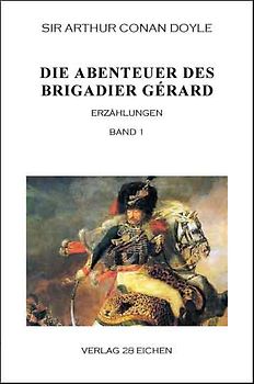Arthur Conan Doyle: Ausgewählte Werke / Die Abenteuer des Brigadier Gérard. Band 1