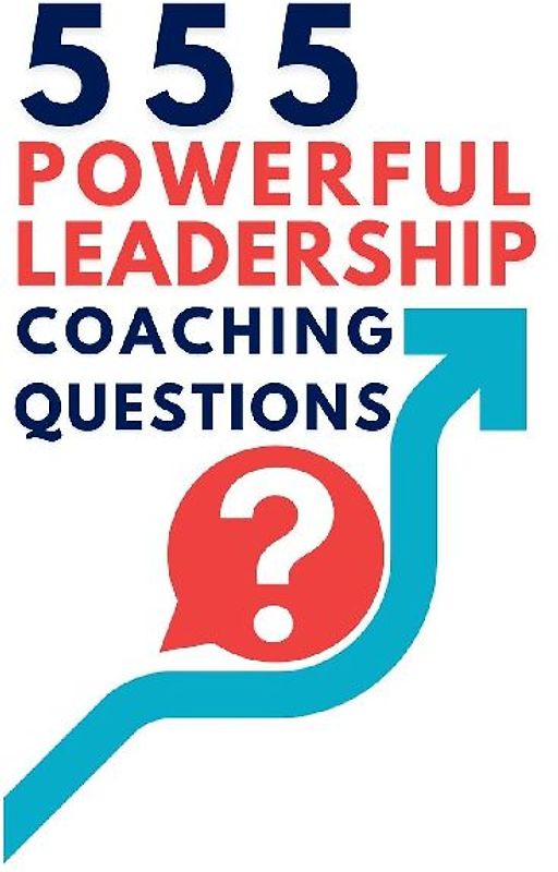 555 Powerful Leadership Coaching Questions