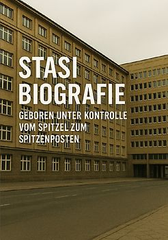 Biografie Stasi I Geboren unter Kontrolle I Vom Spitzel zum Spitzenposten