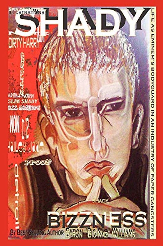Shady Bizzness' Life as Eminem's Bodyguard in an Industry of Paper Gangsters: Life as Eminem's Bodyguard in an Industry of Paper Gangsters (Revised Additional Chapters and Pix)