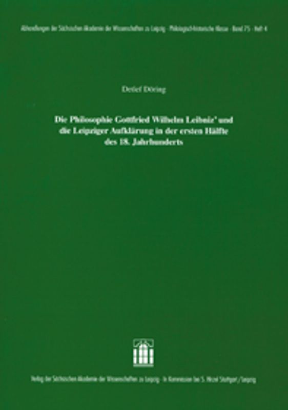 Die Philosophie Gottfried Wilhelm Leibniz` und die Leipziger Aufklärung in der ersten Hälfte des 18. Jahrhunderts.