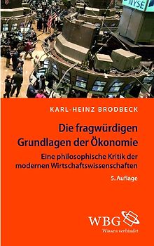 Die fragwürdigen Grundlagen der Ökonomie