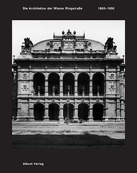 Die Architektur der Wiener Ringstraße 1860-1900