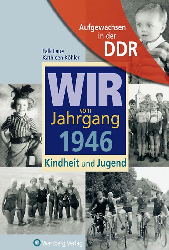 Aufgewachsen in der DDR - Wir vom Jahrgang 1946 - Kindheit und Jugend