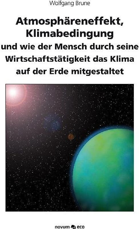 Atmosphäreneffekt, Klimabedingung und wie der Mensch durch seine Wirtschaftstätigkeit das Klima auf der Erde mitgestaltet