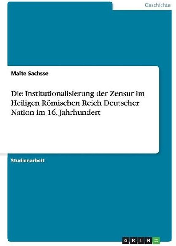 Die Institutionalisierung der Zensur im Heiligen Römischen Reich Deutscher Nation im 16. Jahrhundert
