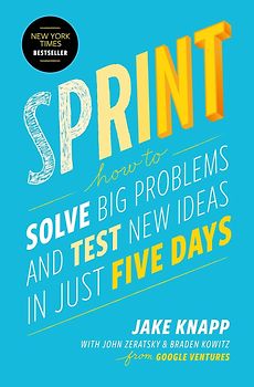 Sprint - How to Solve Big Problems and Test New Ideas in Just Five Days