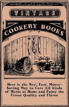 Here is the New, Easy, Money-Saving Way to Cure All Kinds of Meats at Home and Enjoy the Finest Quality and Flavor