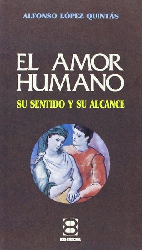 Amor humano, el : su sentido y su alcance
