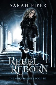 Rebel Reborn (The Witch's Rebels, Band 6)