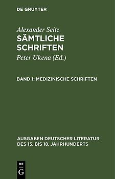 Alexander Seitz: Sämtliche Schriften / Medizinische Schriften