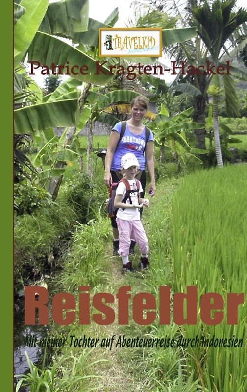 Reisfelder. Mit meiner Tochter auf Abenteuerreise durch Indonesien