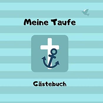 Meine Taufe - Gästebuch: Erinnerungsbuch zum Eintragen von Glückwünschen | 100 Seiten | Kreuz - Anker - blau