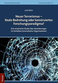 Neuer Terrorismus – Reale Bedrohung oder konstruiertes Forschungsparadigma?