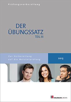 Übungssätze für Teil III der Meisterprüfung mit Lösungsvorschlägen. Zur Vorbereitung auf die Meisterprüfung Teil III