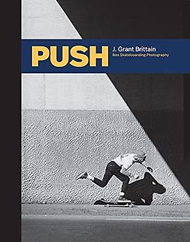 Push: J. Grant Brittain - ‘80s Skateboarding Photography