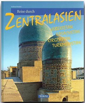 Reise durch Zentralasien - Usbekistan, Kasachstan, Kirgisistan, Turkmenistan