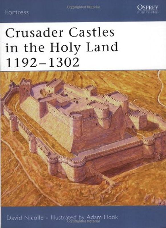 Crusader Castles in the Holy Land 1192-1302 (Fortress) - David Nicolle