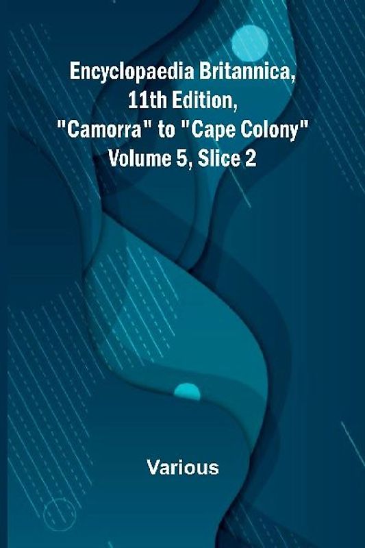 Encyclopaedia Britannica, 11Th Edition, "Camorra" To "Cape Colony" Volume 5, Slice 2